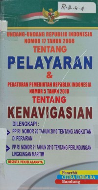Image of Undang-Undang RI Nomor 17 Tahun 2008 Tentang Pelayaran & Peraturan Pemerintah Republik Indonesia Nomor 5 Tahun 2010 Tentang Kenavigasian
