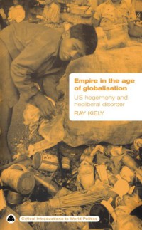 Image of Empire in the Age of Globalisation : U.S. Hegemony and Neo-Liberal Disorder