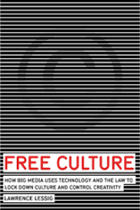 Image of Free Culture : How Big Media Uses Technology and the Law to Lock Down Culture and Control Creativity