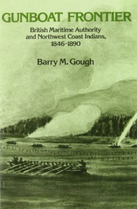 Image of Gunboat Frontier : British Maritime Authority and Northwest Coast Indians, 1846-1890