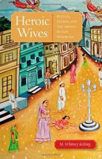 Image of Heroic Wives Rituals, Stories, and the Virtues of Jain Wifehood