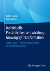 Image of Individuelle PersÃ¶nlichkeitsentwicklung : Growing by Transformation: Quick Finder â€” Die wichtigsten Tools im Business Coaching