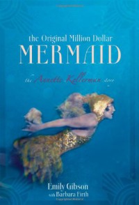 Image of The Original Million Dollar Mermaid : The Annette Kellerman Story