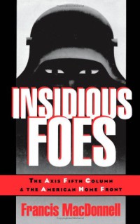 Image of Insidious Foes : The Axis Fifth Column and the American Home Front
