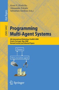 Image of Programming Multi-Agent Systems 6th International Workshop, ProMAS 2008 Estoril, Portugal, May 13, 2008 Revised Invited and Selected Papers