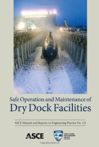 Image of Safe Operation and Maintenance of Dry Dock Facilities, Manuals and Reports on Engineering Practices No. 121
