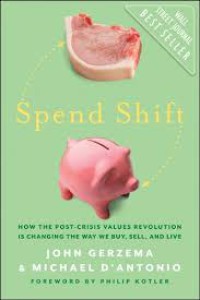 Image of Spend Shift : How the Post-Crisis Values Revolution Is Changing the Way We Buy, Sell, and Live