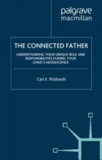Image of The Connected Father : Understanding Your Unique Role and Responsibilities during Your Child's Adolescence