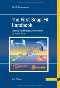 Image of The First Snap fit Handbook : Creating And Managing Attachments for Plastic Parts