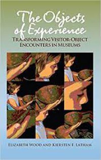 Image of The Objects of Experience : Transforming Visitor-Object Encounters in Museums
