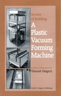 Image of The Secrets of Building a Plastic Vacuum Forming Machine