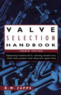 Image of Valve Selection Handbook : Engineering Fundamentals For Selecting Manual Valves, Check Valves, Pressure Relief Valves, And Rupture Discs
