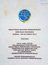 Image of Peraturan Menteri Perhubungan Republik Indonesia Nomor : PM 82 Tahun 2013 Tentang Tata Cara Pelaksanaan Penyusunan Peraturan Perundang-Undangan, Kesepakatan Bersama, Dan Perjanjian Kerjasama Di Lingkungan Kementerian Perhubungan.