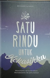 Image of Satu Rindu Untuk Kekasihku : Mencintaimu Tak Butuh Alasan, Merindukanmu Tak Perlu Balasan