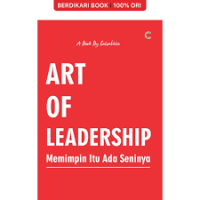 ART OF LEADERSHIP Memimpin Itu Ada Seninya