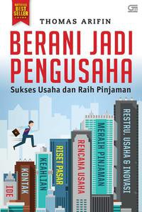 Berani jadi pengusaha : sukses usaha dan raih pinjaman