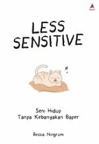 Less Sensitive : Seni Hidup Tanpa Kebanyakan Baper