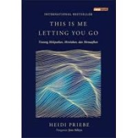 Image of This Is Me Letting You Go: Tentang Melepaskan, Merelakan, dan Memaafkan
