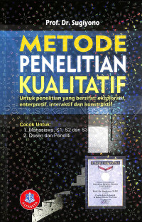 Image of Metode Penelitian Kualitatif : Untuk Penelitian Yang Bersifat Eksploratif, Enterpretif, Interaktif, Dan Konstruktif