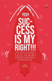 Image of Yes Success Is My Right : Tips Trik Cespleng 100 Hari Menjadi Karyawan Idaman Boss